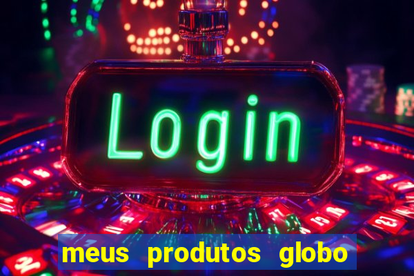 meus produtos globo com pagamento